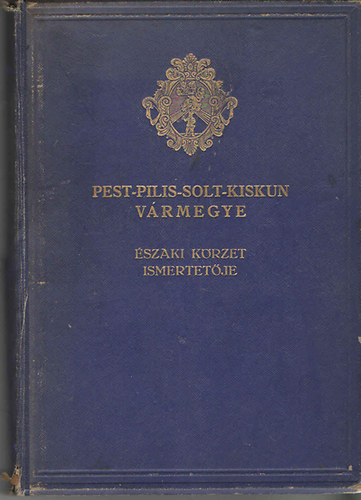 F. Szab Gza  (fszerk.) - Pest - Pilis - Solt - Kiskun vrmegye ltalnos ismertetje s cmtra 3. szaki krzet
