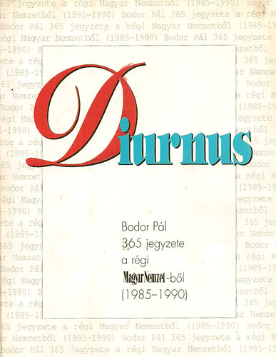 Bodor P�l - Diurnus (Bodor P�l 365 jegyzete a r�gi Magyar Nemzetb�l 1985-1990)