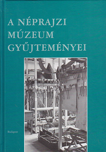 Fejős Zoltán  (főszerkesztő) - A Néprajzi Múzeum gyűjteményei