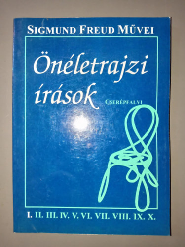 Sigmund Freud - �n�letrajzi �r�sok - 4 Freud tanulm�ny 1 k�tetben (�n�letrajz / A pszichoanalitikai mozgalom t�rt�nete / A pszichoanal�zis r�vid v�zlata / Ellen�ll�s a pszichoanal�zissel szemben)