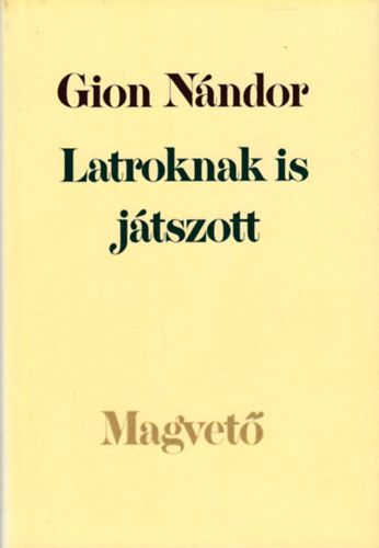 Gion Nndor - Latroknak is jtszott