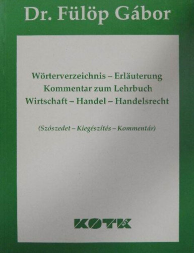 Dr. Flp Gbor - Wrterverzeichnis-Erluterung Kommentar zum Lehrbuch - Wirtschaft-Handel-Handelsrecht - (Szszedet-Kiegszts-Kommentr)