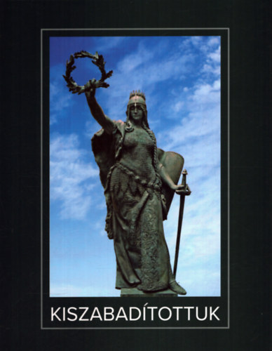 Szepessy László Marosi Barna - Kiszabadítottuk - A Szabadság-szobor története