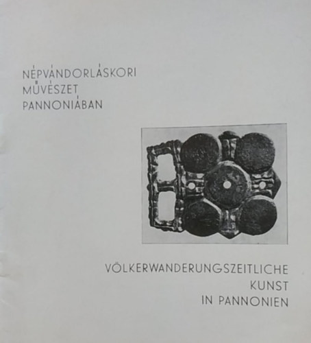 Istvn kirly Mzeum Fitz Jen  (szerk.) - Npvndorlskori mvszet Pannoniban - Vlkerwanderungszeitliche kunst in Pannonien