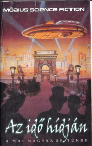 Bog�ti- Nemere- Nemes- Szepes- D�v�nyi... - Az id� h�dj�n- A mai magyar SF t�kre