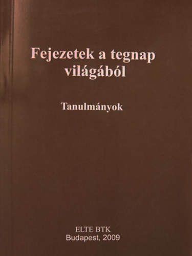 Gergely Jenő (főszerk.) - Fejezetek a tegnap világából - Tanulmányok a 19-20. század történelméből
