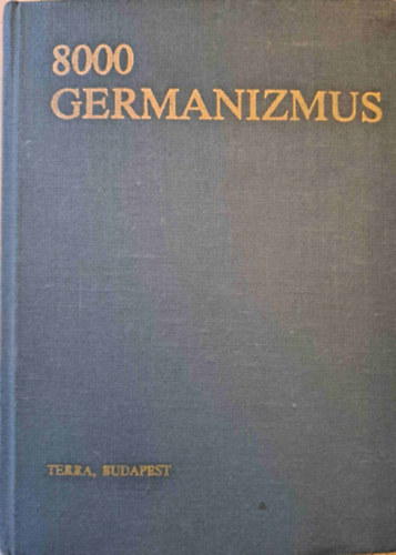 rmsn Eisenbarth Magda-Rtz Ott (szerk.) - 8000 Germanizmus - Nmet szlsok s kifejezsek