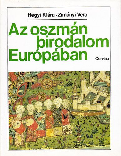 Hegyi Klra; Zimnyi Vera - Az oszmn birodalom Eurpban