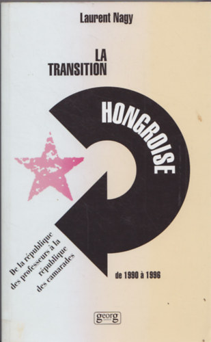Laurent Nagy - La Transition Hongroise de 1990  1996 - De la rpublique des professeurs  la rpublique des camarades