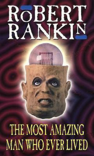 Robert Rankin - The Most Amazing Man who Ever Lived