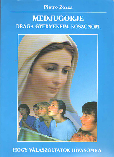 Pietro Zorza - Medjugorje - Dr�ga gyermekeim, k�sz�n�m, hogy v�laszoltatok h�v�somra