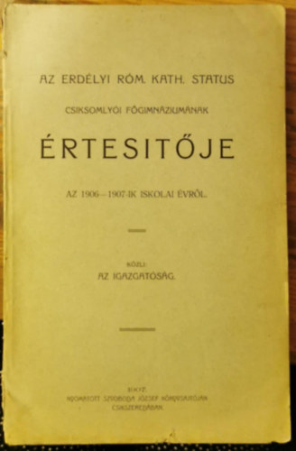 Az Erd�lyi R�m. Kath. St�tus csiksomly�i f�gimn�zium�nak �rtesit�je az 1908-1909-ik iskolai tan�vr�l