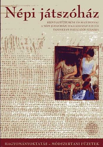 Beszprémy Katalin - Népi játszóház - Szöveggyűjtemény és segédanyag a népi játszóházi foglalkoztatásvezetői tanfolyam hallgatói számára