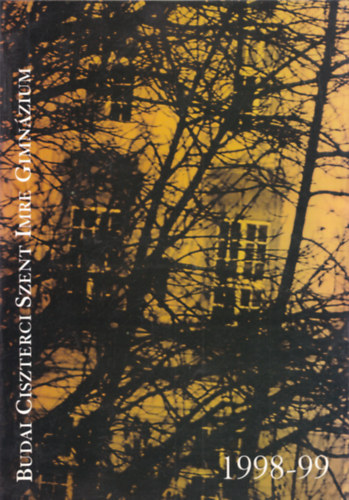 Szentgyörgyi Kristóf (szerk.) - A Budai Ciszterci Szent Imre Gimnázium évkönyve 1998-99