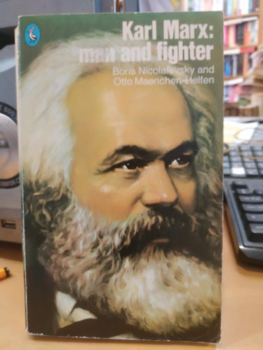 Otto J. Maenchen-Helfen Boris Nicola�evsky - Karl Marx: Man and Fighter