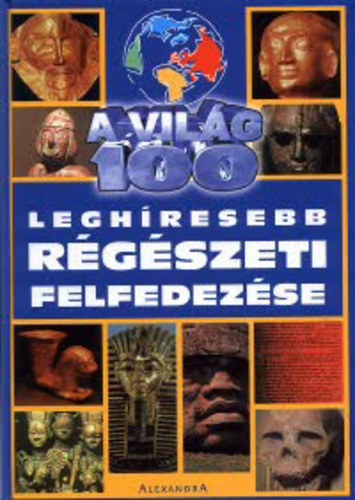 Diana Briscoe/Kyla Barber - A világ 100 leghíresebb régészeti felfedezése
