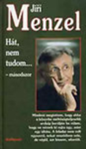Menzel Jir� - H�t, nem tudom... - m�sodszor