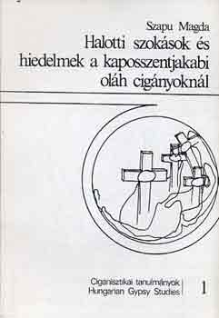 Szapu Magda - Halotti szokások és hiedelmek a kaposszentjakabi oláh cigányoknál