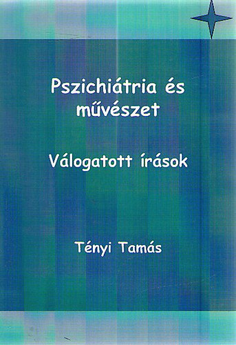 T�nyi Tam�s - Pszichi�tria �s m�v�szet - V�logatott �r�sok