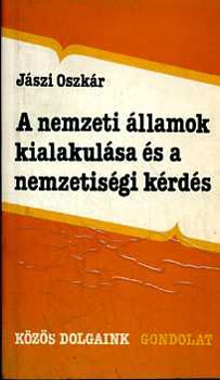 J�szi Oszk�r - A nemzeti �llamok kialakul�sa �s a nemzetis�gi k�rd�s (V�logat�s)