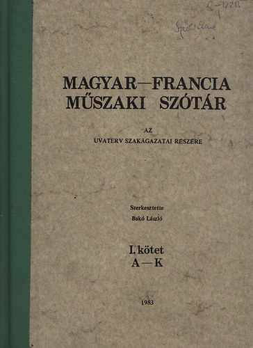 Bak� L�szl� (szerk.) - Magyar-francia m�szaki sz�t�r I-II.  - Az Uvaterv szak�gazatai r�sz�re