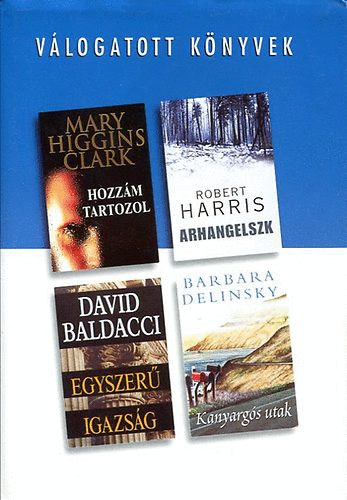 Clark-Harris-Baldacci-Delinsky - V�logatott k�nyvek-Hozz�m tartozol-Arhangelszk-Egyszer� igazs�g...