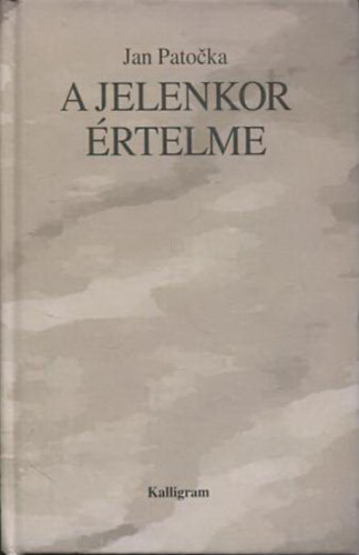 Jan Patocka - A jelenkor �rtelme - Kilenc fejezet egyetemes �s cseh probl�m�kr�l