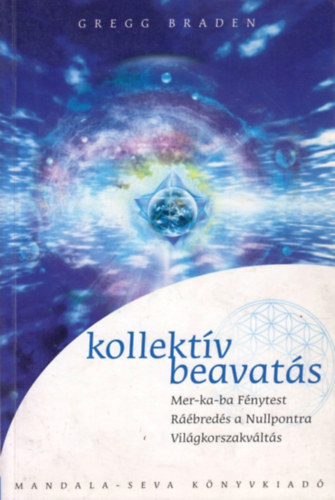 Gregg Braden - Kollektív beavatás