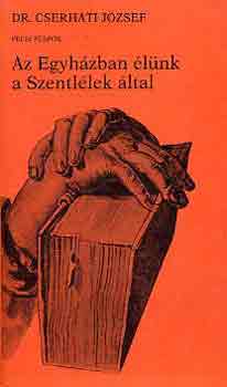 Cserhti Jzsef dr. - Az Egyhzban lnk a Szentllek ltal