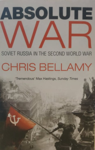 Chris Bellamy - Absolute War: Soviet Russia in the Second World War
