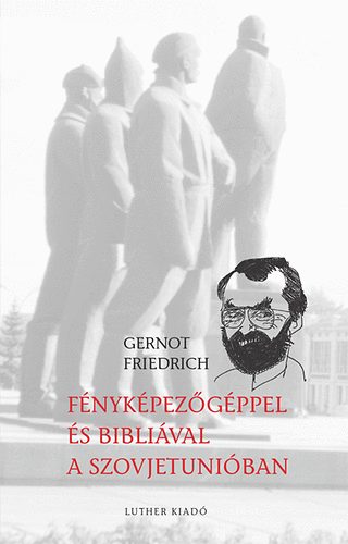 Friedrich Gernot - Fnykpezgppel s Biblival a Szovjetuniban