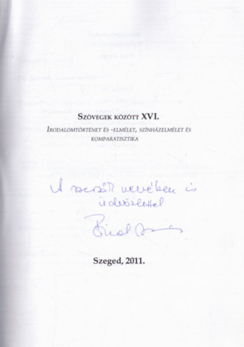 Fried István (szerk.) - Szövegek között XVI. - Irodalomtörténet és -elmélet, színházelmélet és kompaatisztika (dedikált)