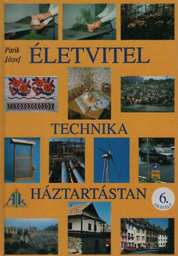 Pitrik Jzsef - letvitel, technika, hztartstan (Tanknyv 6. osztlyosoknak)