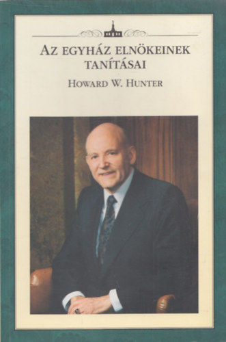 Howard W. Hunter (Az Egyhz Elnkeinek Tantsai)