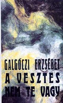 Galgóczi Erzsébet - A vesztes nem te vagy