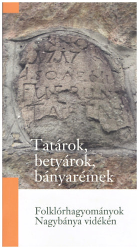 Tatárok, betyárok, bányaréme - Folklórhagyományok Nagybánya vidékén