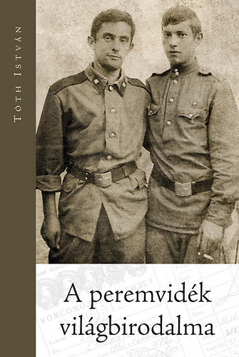 Tóth István - A peremvidék világbirodalma