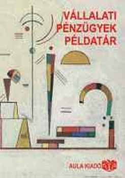 Pénzügy tanszék oktatói - Vállalati pénzügyek - Példatár