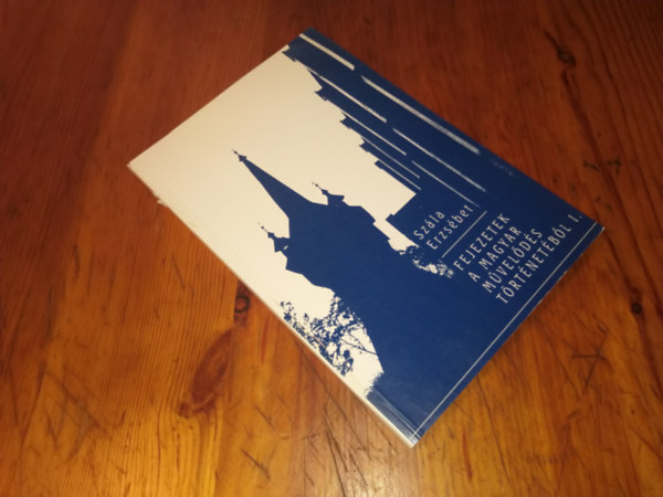 Szála Erzsébet - Fejezetek a magyar művelődés történetéből I.
