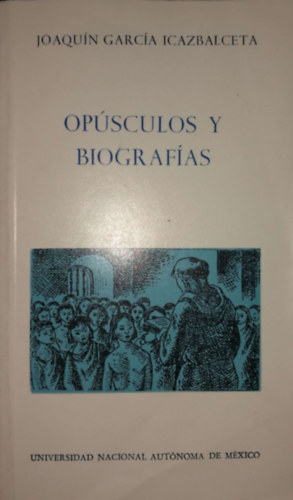 Joaquin Garcia Icazbalceta - Opúsculos y biografías