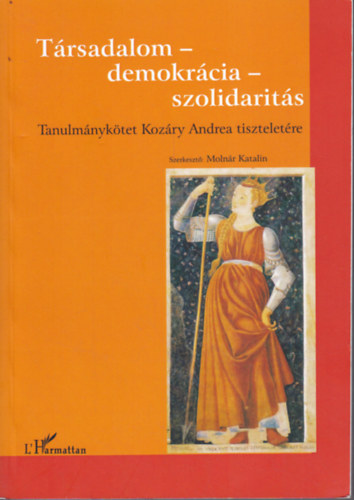 Moln�r Katalin - T�rsadalom- demokr�cia- szolidarit�s (Tanulm�nyk�tet Koz�ry Anna tisztelet�re)