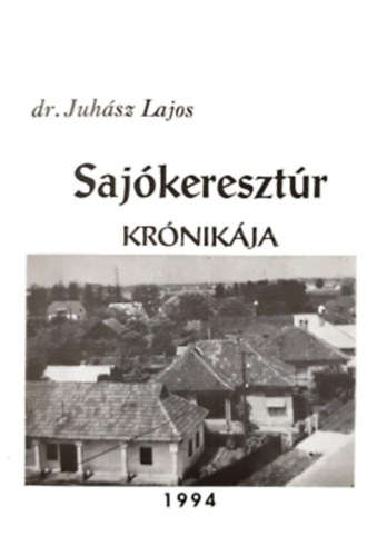 Dr Juhsz Lajos - Sajkeresztr krnikja
