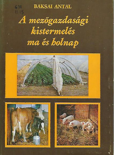 Baksai Antal - A mezőgazdasági kistermelés ma és holnap