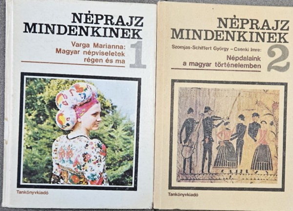 Szomjas-Schiffert Gy�rgy Varga Marianna - N�prajz mindenkinek 1-2.: Magyar n�pviseletek r�gen �s ma + N�pdalaink a magyar t�rt�nelemben