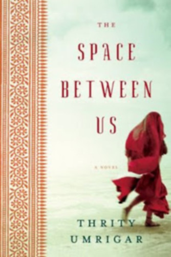 Thrity Umrigar - The Space Between Us