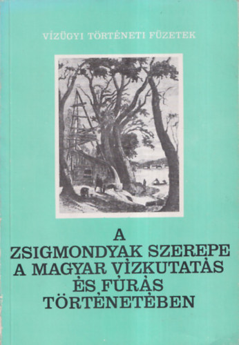 Csáth Béla - A Zsigmondyak szerepe a magyar vízkutatás és fúrás történetében (dedikált)