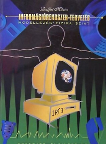 Raffai Mária - Információrendszer-tervezés 3. MODELLEZÉS - FIZIKA SZINT - ADATBÁZIS-TERVEZÉS