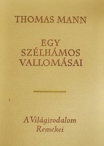 Lányi Viktor Thomas Mann (ford.) - Egy szélhámos vallomásai (Bekenntnisse des Hochstaplers Felix Krull) - Lányi Viktor fordításában; A világirodalom remekei második sorozat