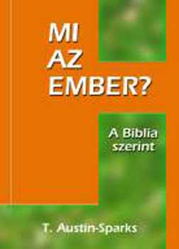 T. Austin Sparks - Mi az ember? - Mit mond erről a Biblia