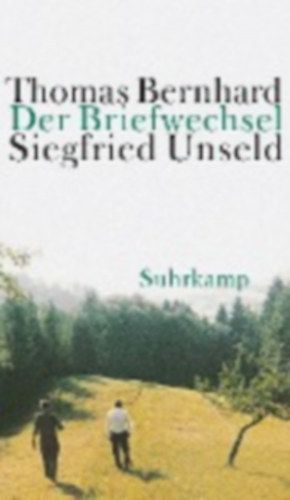 Siegfried Unseld Thomas Bernhard - Der Briefwechsel